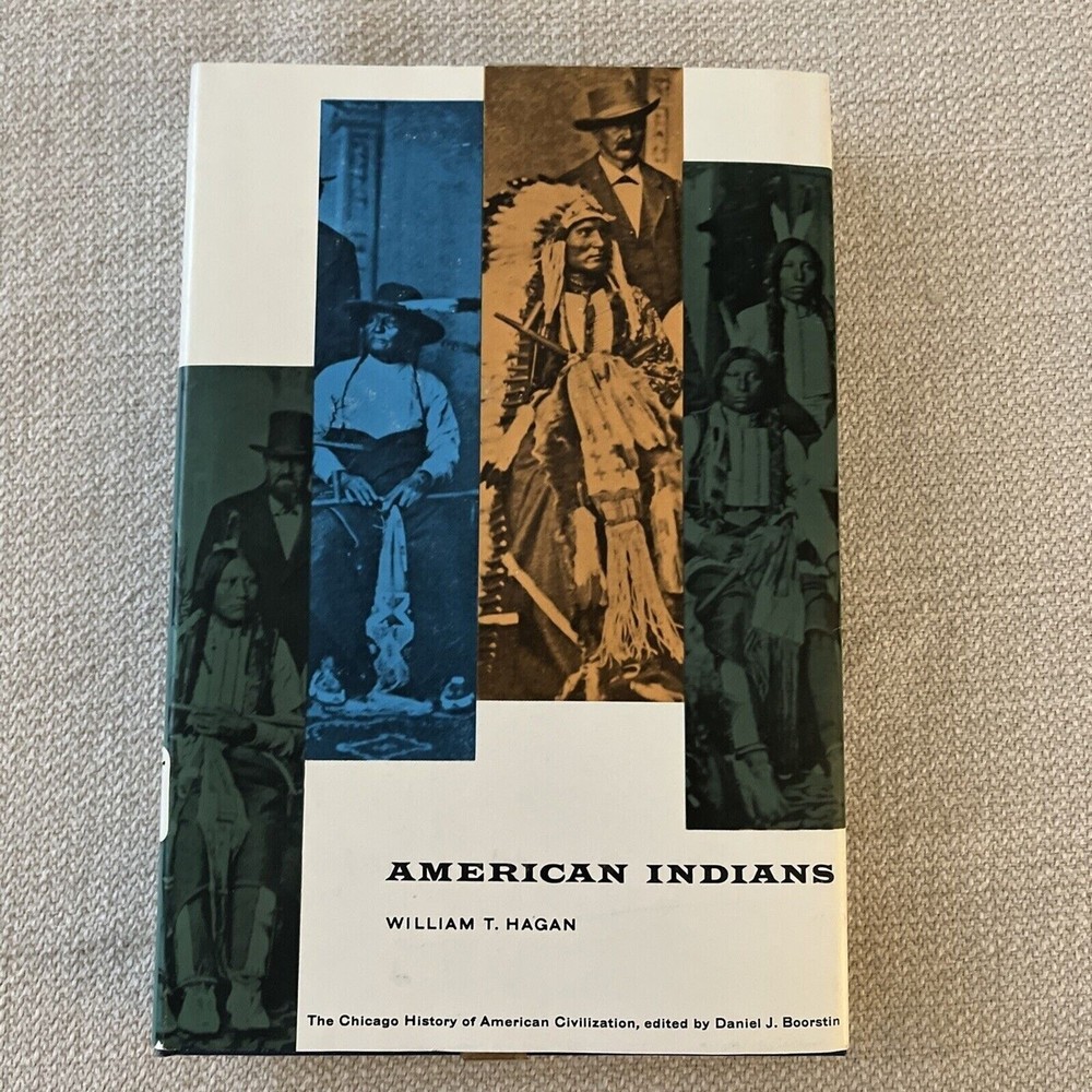 CHICAGO HISTORY OF AMERICAN INDIANS 1961 Hardcover Book by WILLIAM T. HAGAN